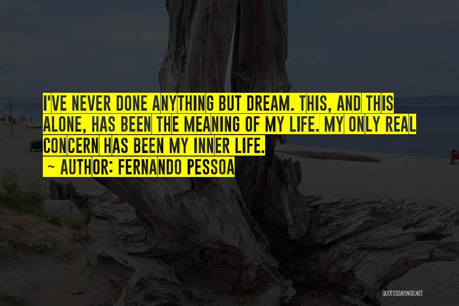 Real Life Dream Quotes By Fernando Pessoa