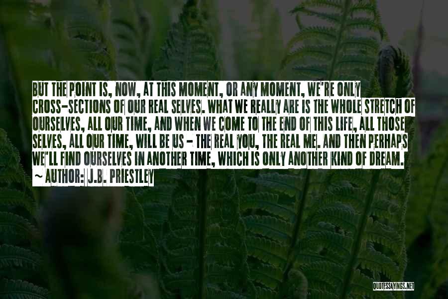 Real Life Dream Quotes By J.B. Priestley