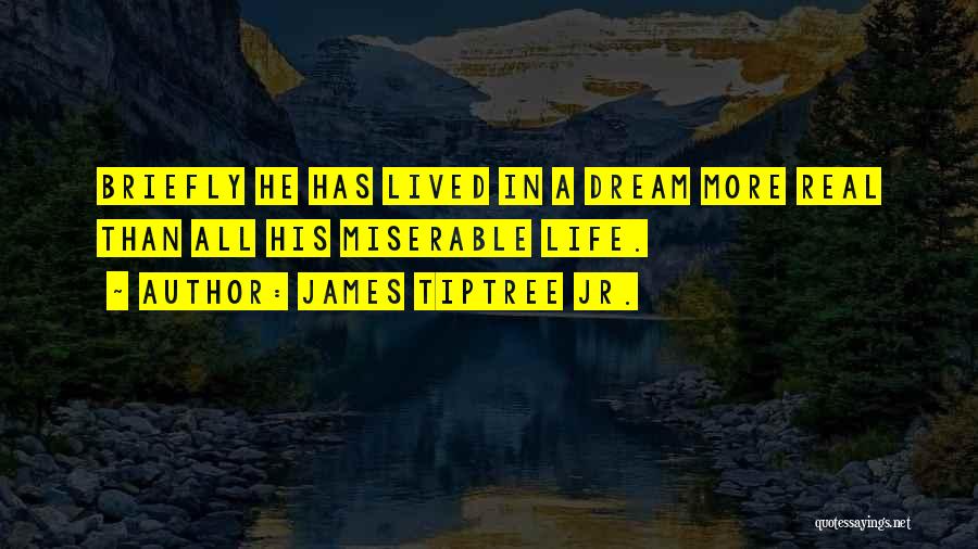 Real Life Dream Quotes By James Tiptree Jr.