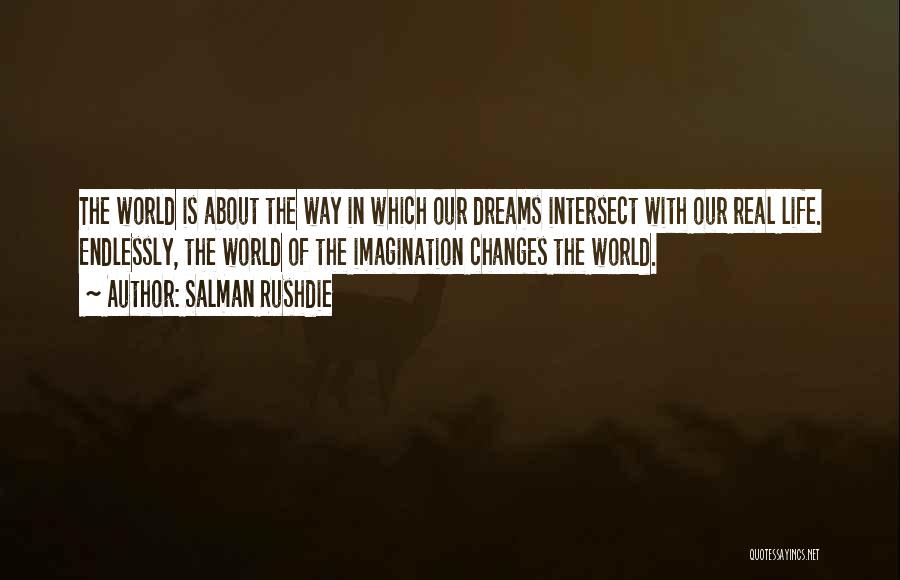 Real Life Dream Quotes By Salman Rushdie