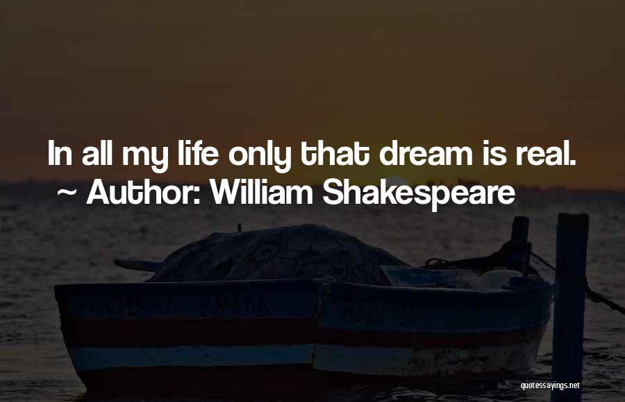 Real Life Dream Quotes By William Shakespeare