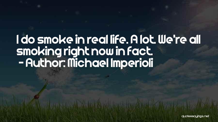 Real Life Fact Quotes By Michael Imperioli