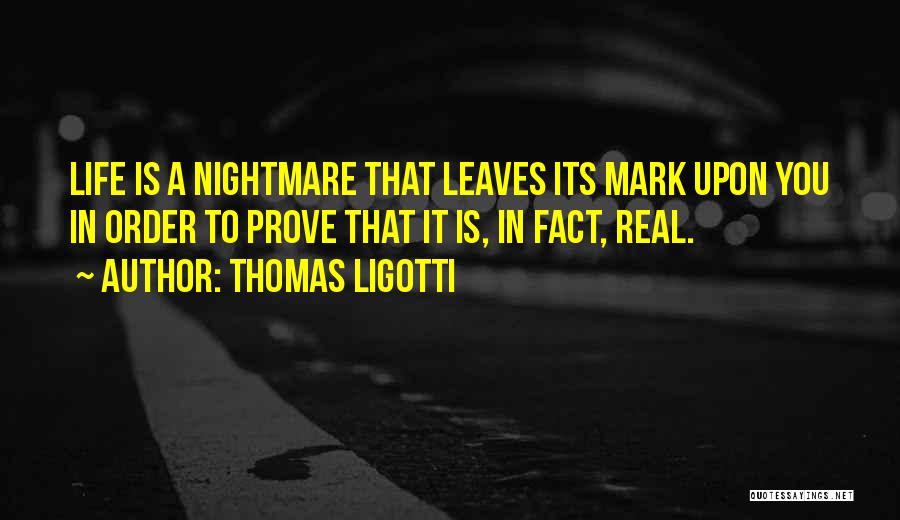 Real Life Fact Quotes By Thomas Ligotti