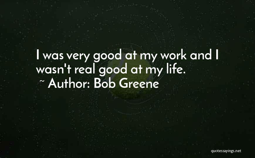 Real Life Good Quotes By Bob Greene