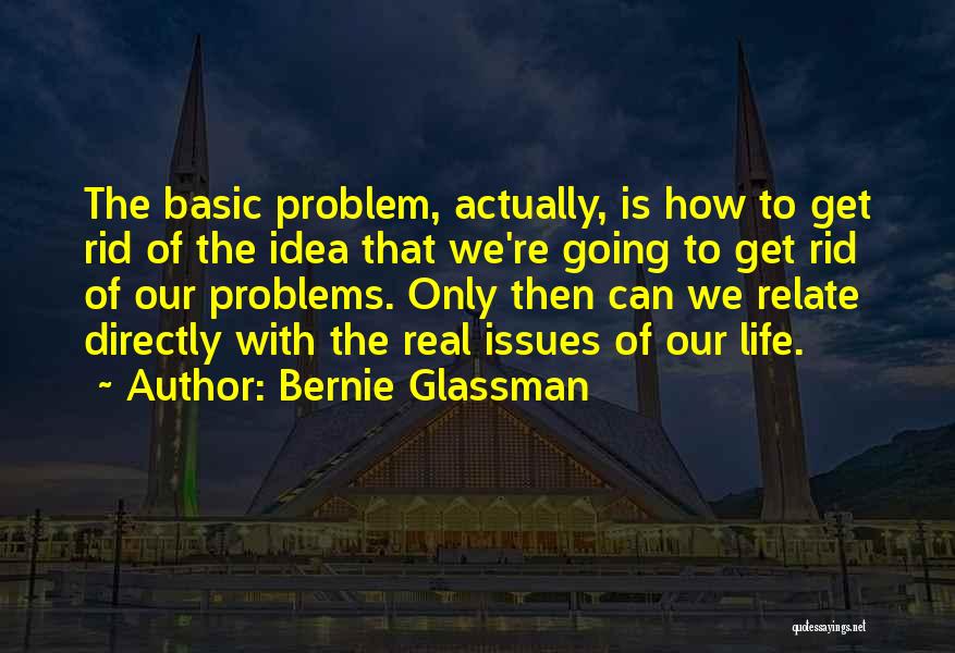 Real Life Issues Quotes By Bernie Glassman