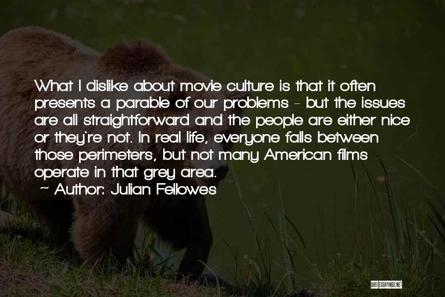 Real Life Issues Quotes By Julian Fellowes
