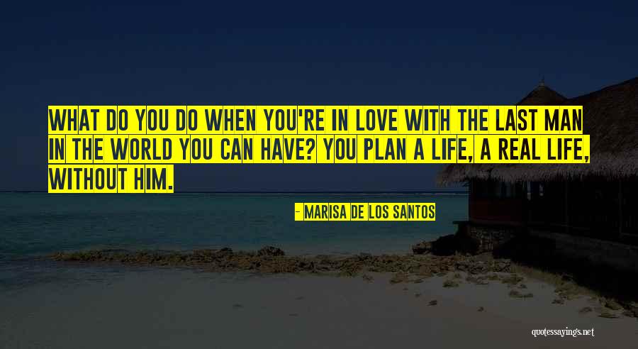 Real Life Love Quotes By Marisa De Los Santos