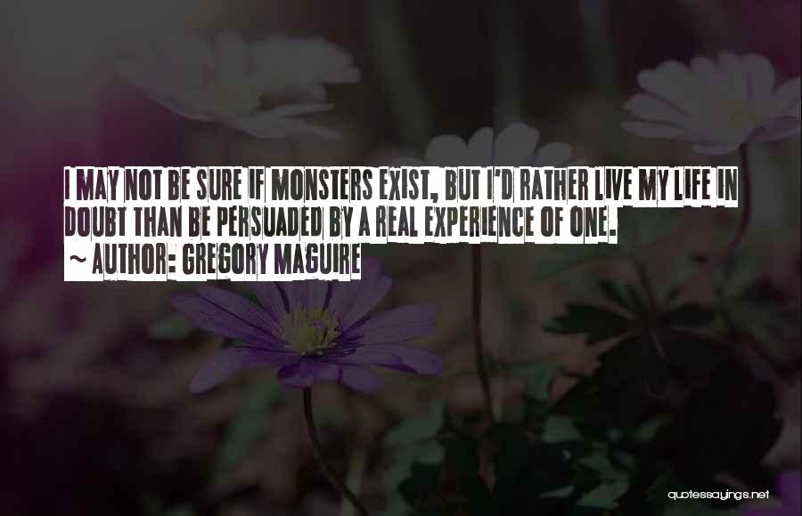 Real Life Monsters Quotes By Gregory Maguire