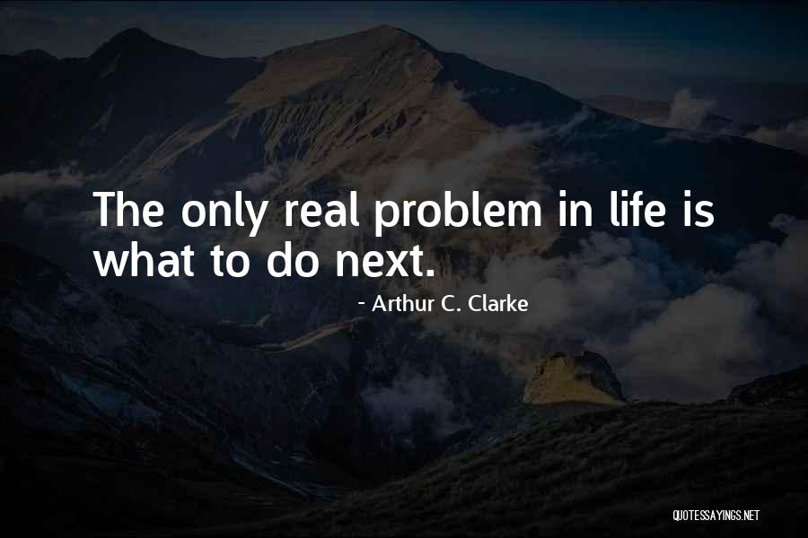 Real Life Problem Quotes By Arthur C. Clarke