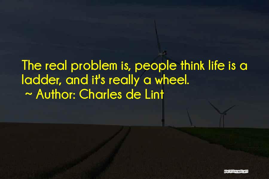 Real Life Problem Quotes By Charles De Lint