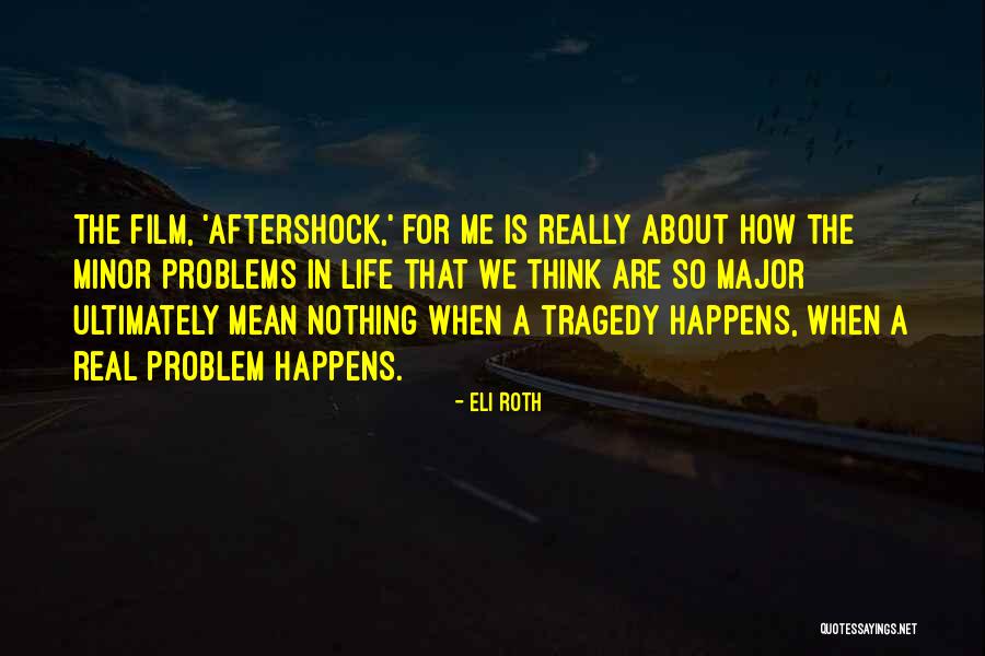 Real Life Problem Quotes By Eli Roth