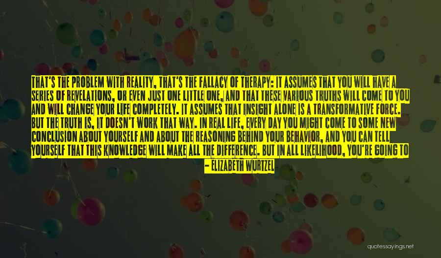 Real Life Problem Quotes By Elizabeth Wurtzel