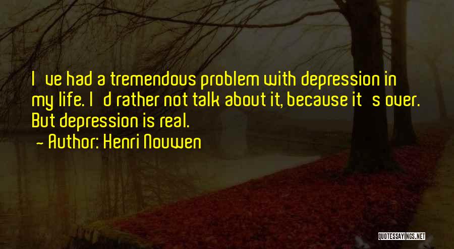 Real Life Problem Quotes By Henri Nouwen