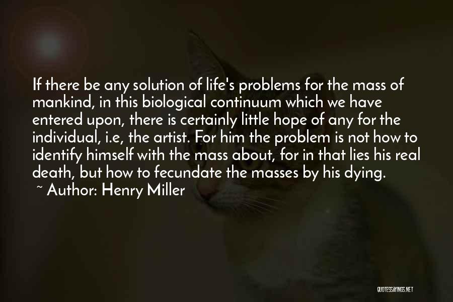 Real Life Problem Quotes By Henry Miller