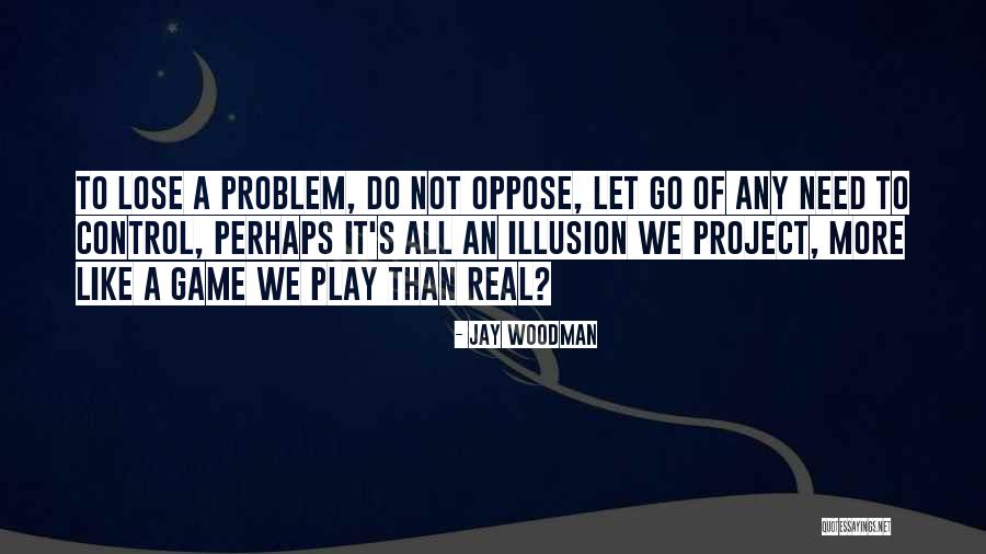 Real Life Problem Quotes By Jay Woodman