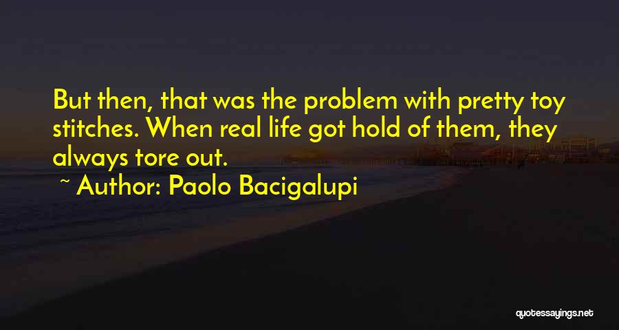Real Life Problem Quotes By Paolo Bacigalupi