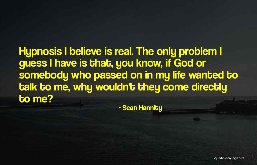 Real Life Problem Quotes By Sean Hannity