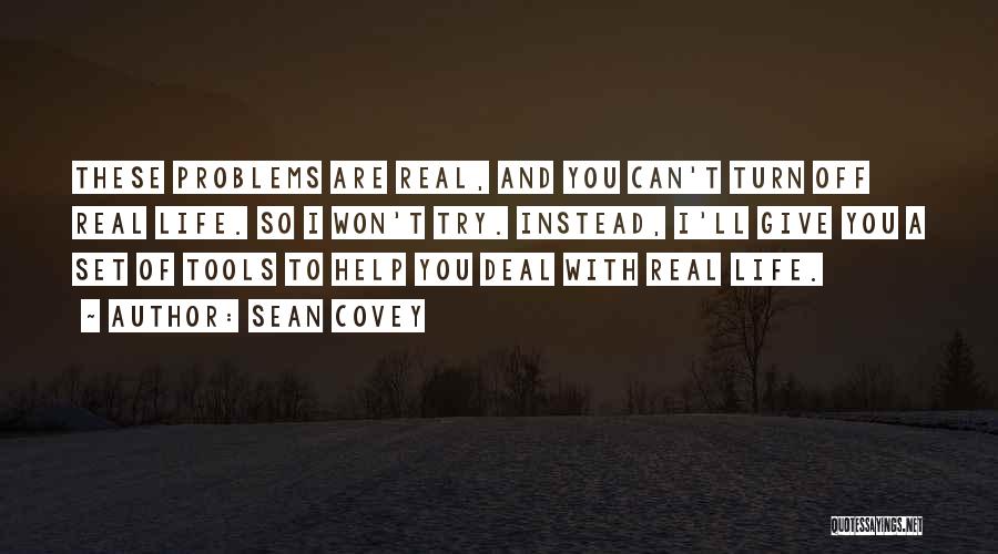 Real Life Problems Quotes By Sean Covey