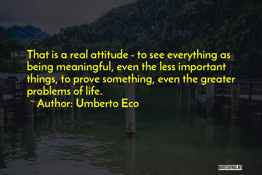 Real Life Problems Quotes By Umberto Eco