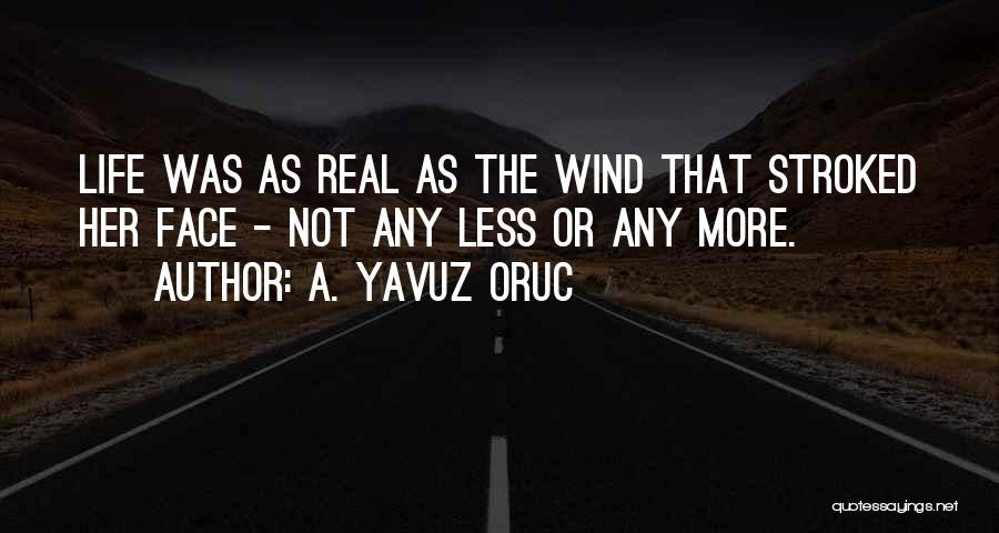 Real Life Quotes By A. Yavuz Oruc