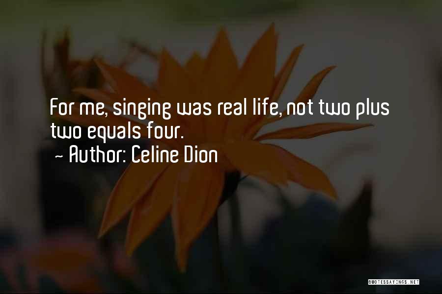 Real Life Quotes By Celine Dion