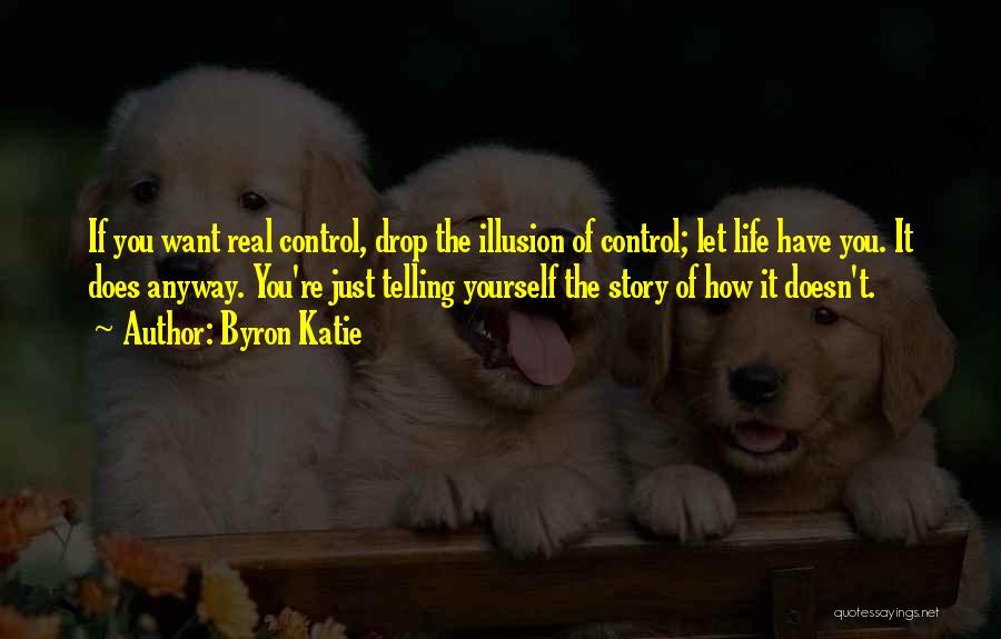 Real Life Stories Quotes By Byron Katie