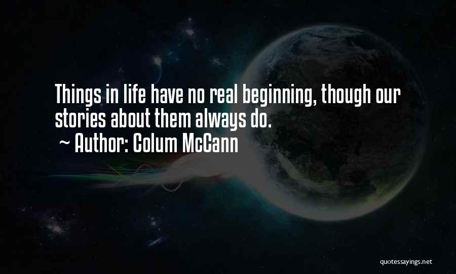 Real Life Stories Quotes By Colum McCann
