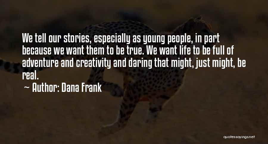 Real Life Stories Quotes By Dana Frank