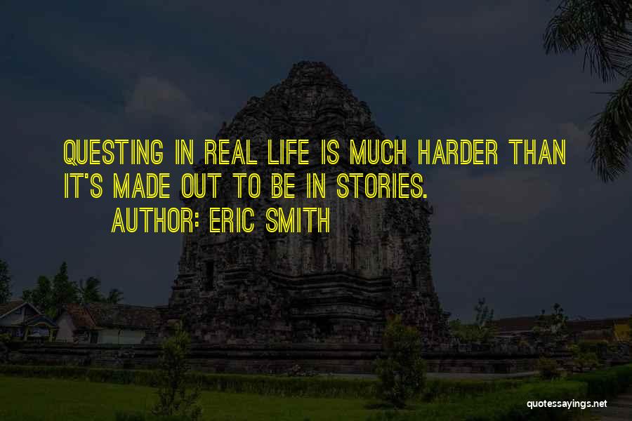 Real Life Stories Quotes By Eric Smith