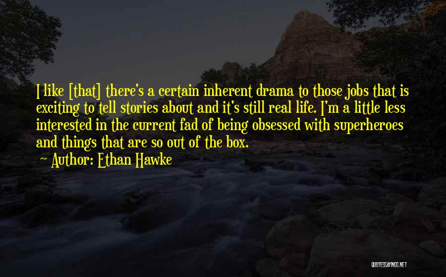 Real Life Stories Quotes By Ethan Hawke