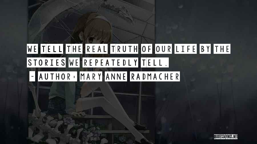 Real Life Stories Quotes By Mary Anne Radmacher