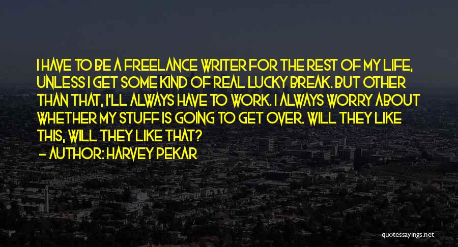 Real Life Stuff Quotes By Harvey Pekar
