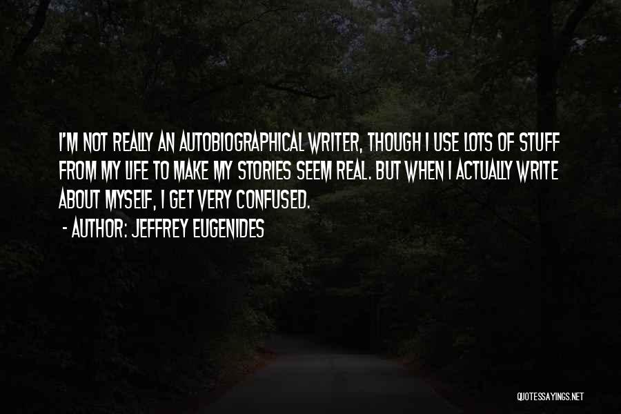 Real Life Stuff Quotes By Jeffrey Eugenides