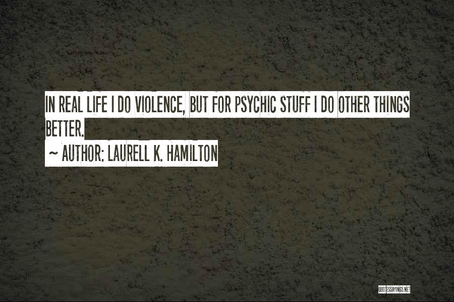 Real Life Stuff Quotes By Laurell K. Hamilton