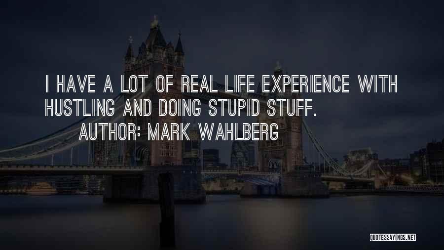 Real Life Stuff Quotes By Mark Wahlberg