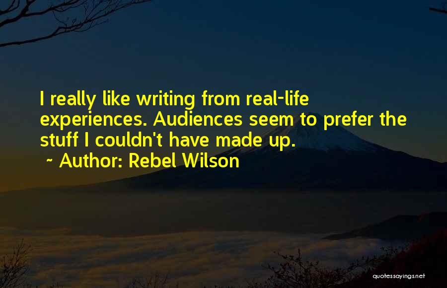 Real Life Stuff Quotes By Rebel Wilson