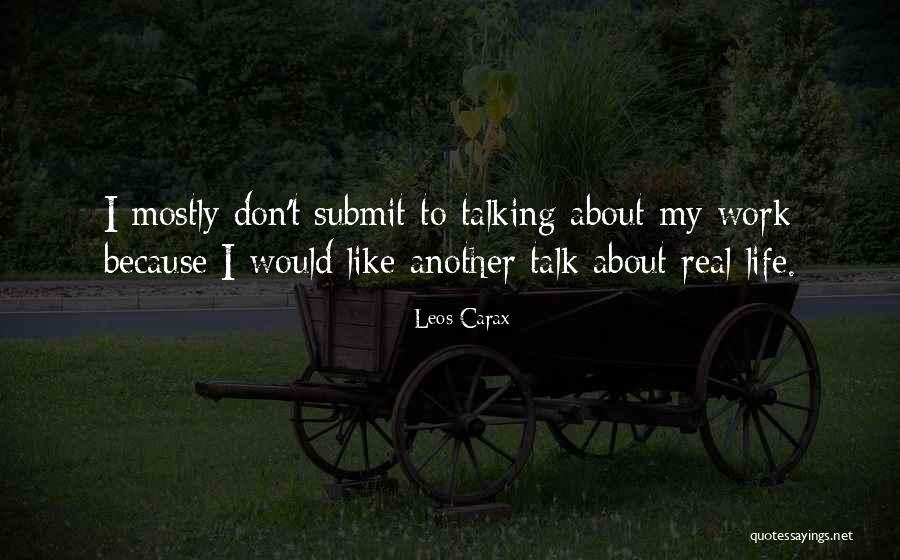 Real Life Talk Quotes By Leos Carax Real Life Talk Quotes By Leos Carax