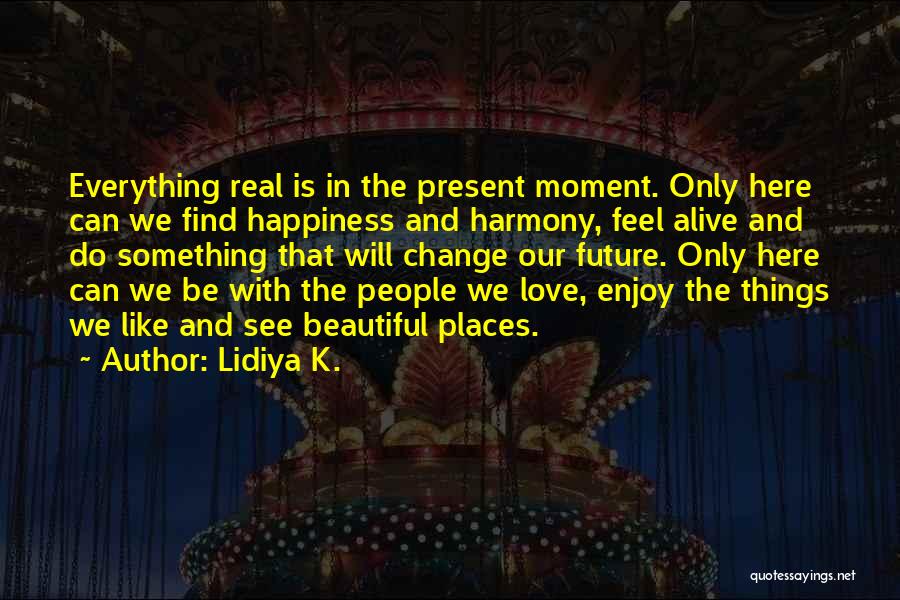 Real Love And Happiness Quotes By Lidiya K.