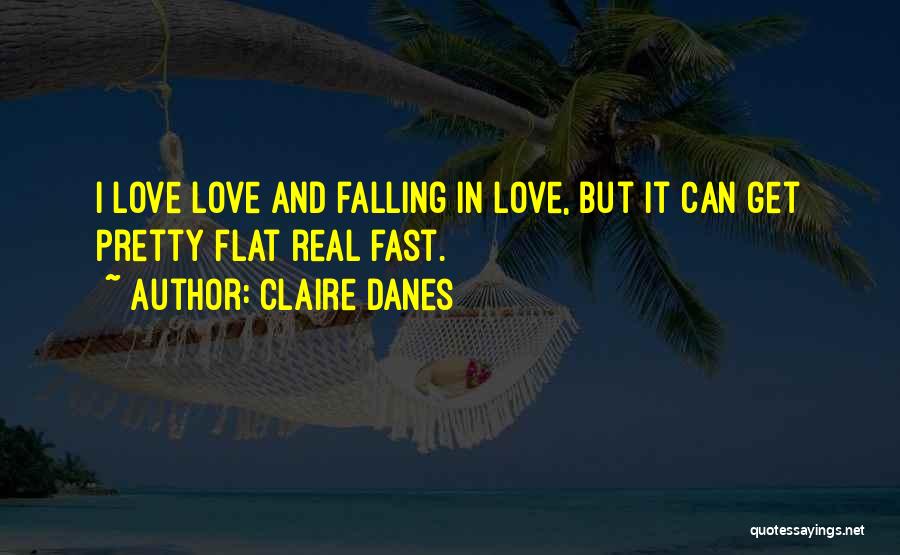 Real Love Love Quotes By Claire Danes Real Love Love Quotes By Claire Danes