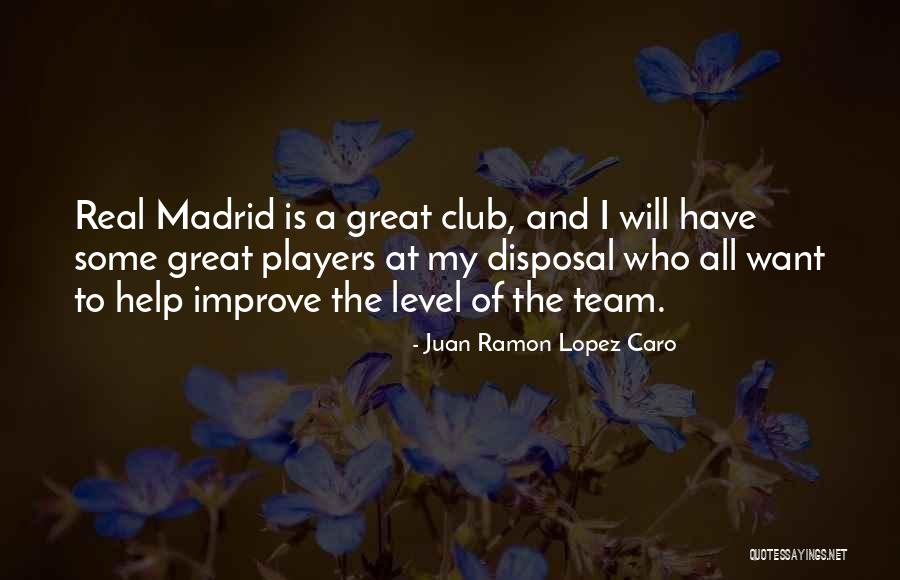 Real Madrid Club Quotes By Juan Ramon Lopez Caro