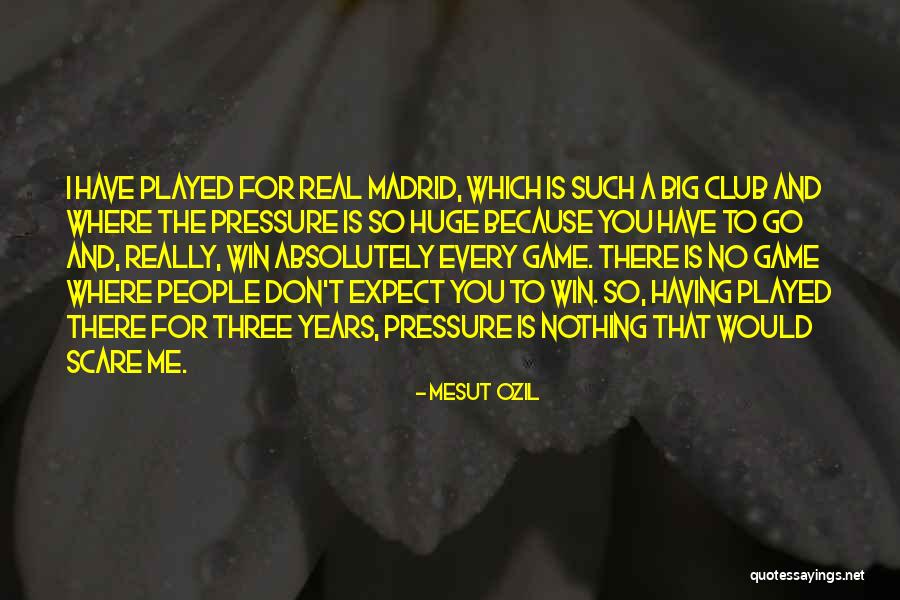 Real Madrid Club Quotes By Mesut Ozil