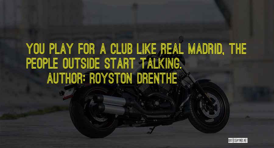 Real Madrid Club Quotes By Royston Drenthe