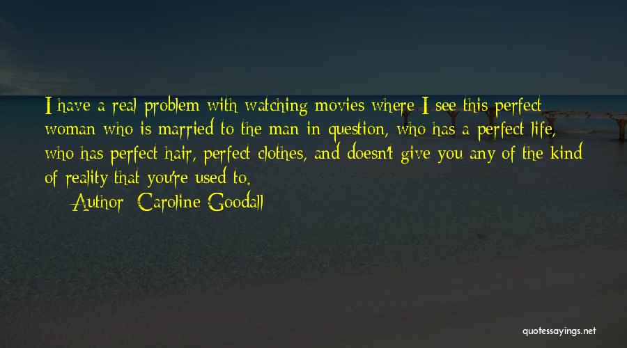 Real Man And Woman Quotes By Caroline Goodall