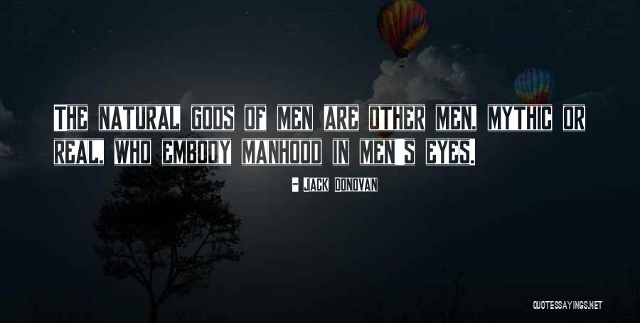 Real Manhood Quotes By Jack Donovan Real Manhood Quotes By Jack Donovan
