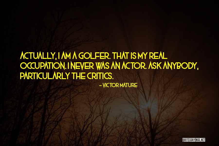 Real Mature Quotes By Victor Mature Real Mature Quotes By Victor Mature
