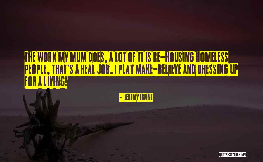 Real Mum Quotes By Jeremy Irvine Real Mum Quotes By Jeremy Irvine