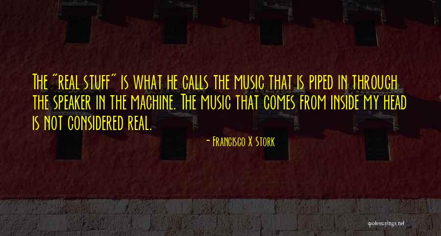 Real Music Quotes By Francisco X Stork Real Music Quotes By Francisco X Stork