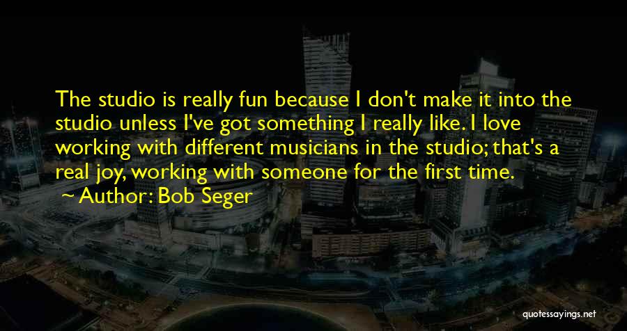 Real Musicians Quotes By Bob Seger
