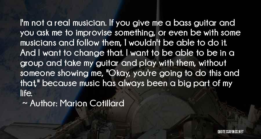 Real Musicians Quotes By Marion Cotillard