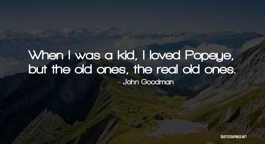 Real Ones Quotes By John Goodman Real Ones Quotes By John Goodman